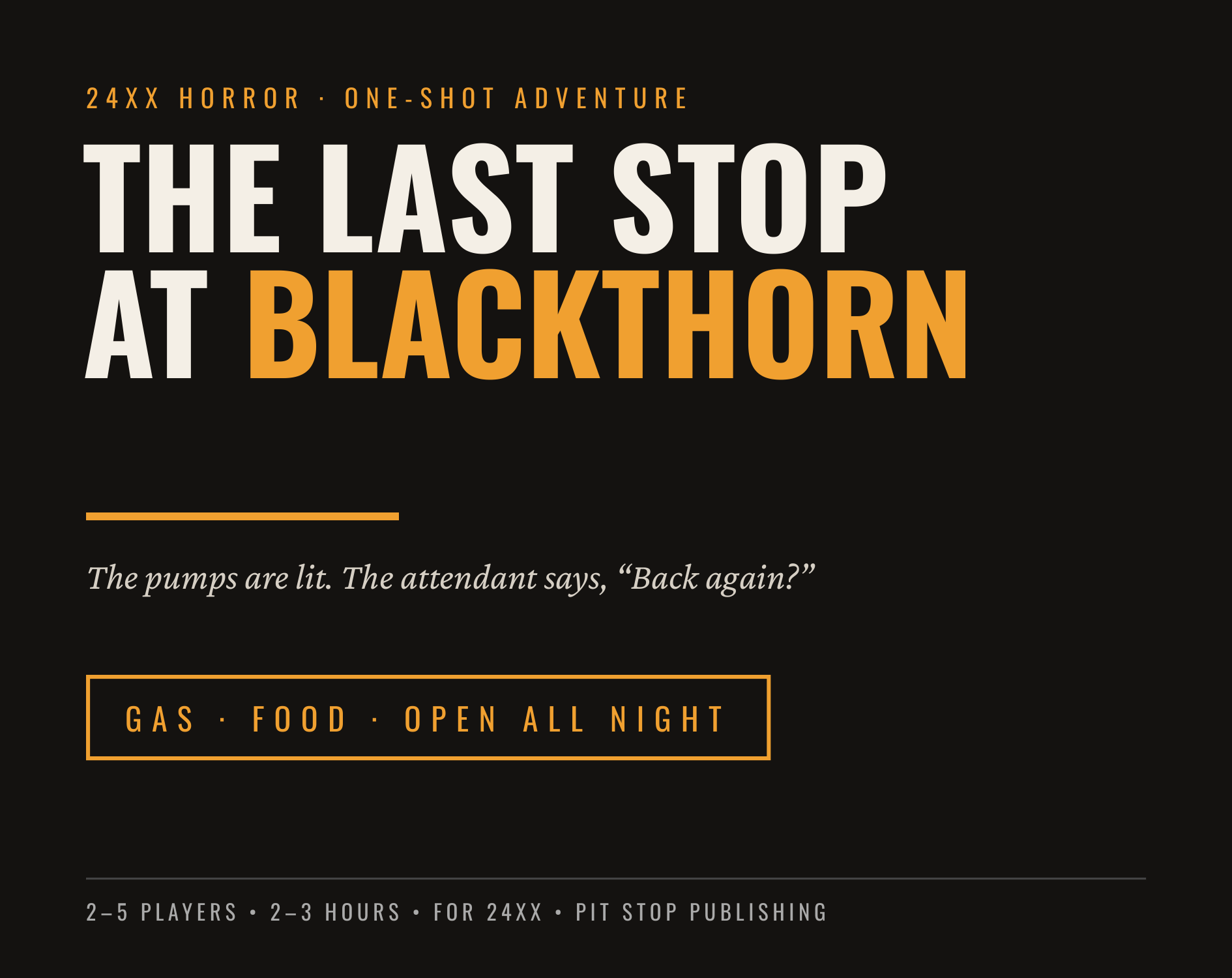 Cover: The Last Stop at Blackthorn. 24XX horror one-shot adventure. The pumps are lit. The attendant says, Back again? Sign: Gas, Food, Open All Night.